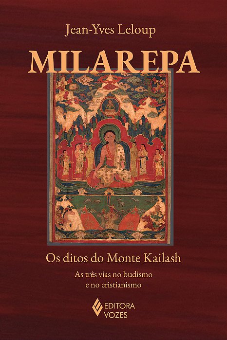 Milarepa Os Ditos Do Monte Kailash - As Três Vias No Budismo E No Cristianismo