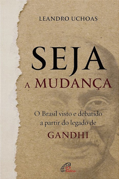 Seja A Mudança O Brasil Visto E Debatido A Partir Do Legado De Gandhi