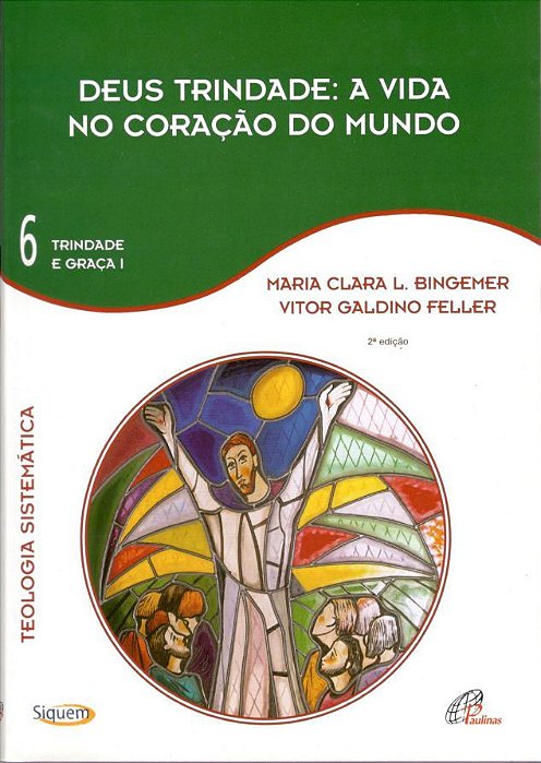 Deus Trindade: A Vida No Coração Do Mundo - Vol. 6 Trindade E Graça I - Teologia Sistemática