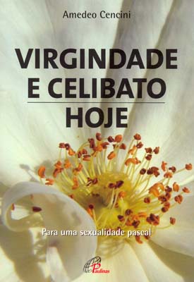 Virgindade E Celibato, Hoje Para Uma Sexualidade Pascal