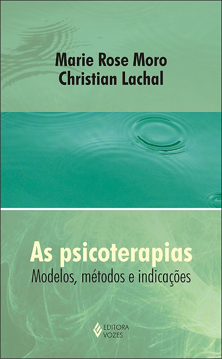 As Psicoterapias - Modelos, Metodos E Indicações