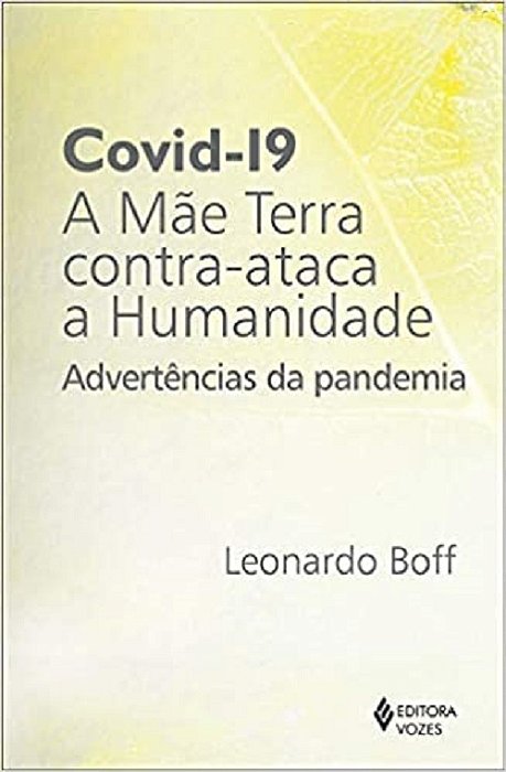 Covid-19: A Mãe Terra Contra-Ataca A Humanidade: Advertências Da Pandemia
