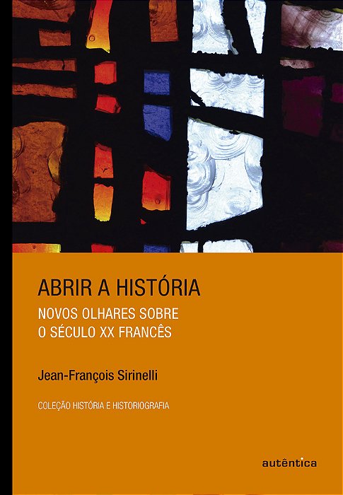 Abrir A História Novos Olhares Sobre O Século XX Francês