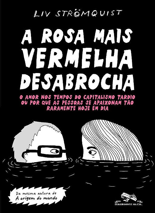 A Rosa Mais Vermelha Desabrocha O Amor Nos Tempos Do Capitalismo Tardio Ou Por Que As Pessoas Se Apaixonam Tão Raramente Hoje Em Dia