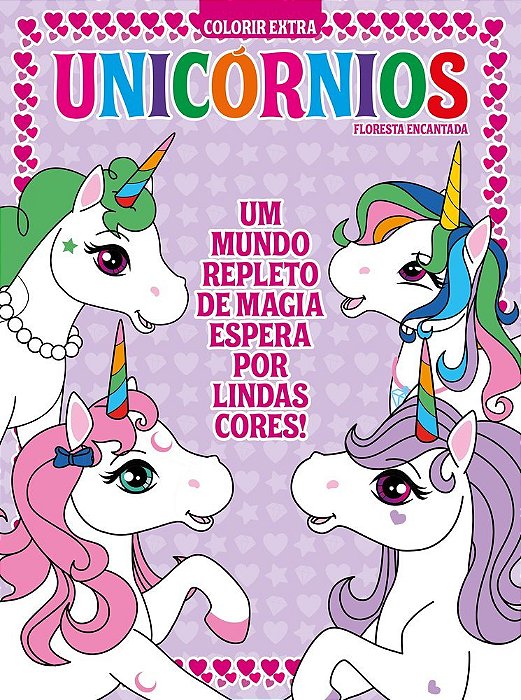 Floresta Encantada - Colorir Extra - Unicórnios - Um Mundo Repleto De Magia Espera Por Lindas Cores