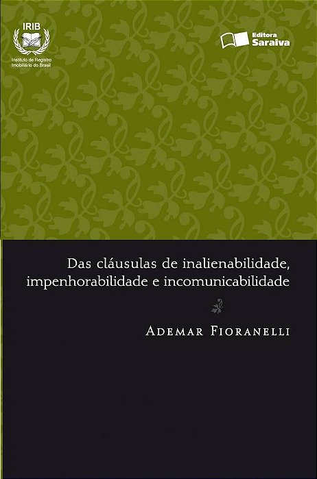 Das Cláusulas De Inalienabilidade, Impenhorabilidade E Incomunicabilidade - 1ª Edição De 2012 Série Direito Registral E Notarial