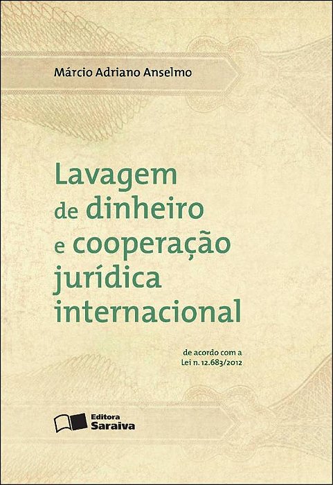 Lavagem De Dinheiro E Cooperação Jurídica Internacional - 1ª Edição De 2012 De Acordo Com A Lei Nº 12.683/2012