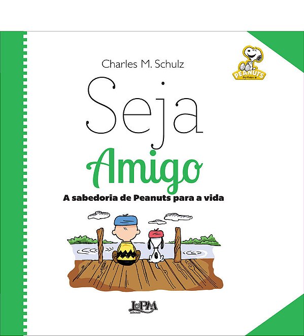 Seja Amigo: A Sabedoria De Peanuts Para A Vida