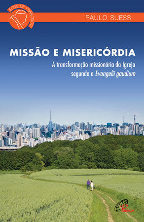 Missão E Misericórdia Transformação Missionária Da Igreja Segundo A Evangelli Gaudium (A)