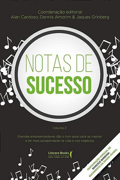 Notas De Sucesso - Volume 2 Grandes Empreendedores Dão O Tom Para Você Se Inspirar E Ter Mais Prosperidade Na Vida E Nos Negócios
