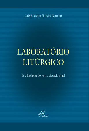 Laboratório Litúrgico Pela Inteireza Do Ser Na Vivência Do Ritual