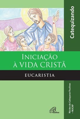 Iniciação À Vida Cristã - Eucaristia - Catequizando Edição Ampliada Com Querigma E Leitura Orante