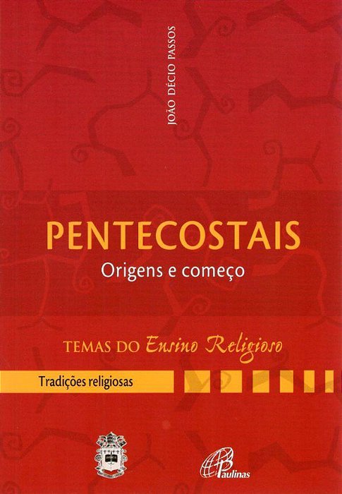 Pentecostais: Origens E Começo - III. Tradições Religiosas Vol. 3