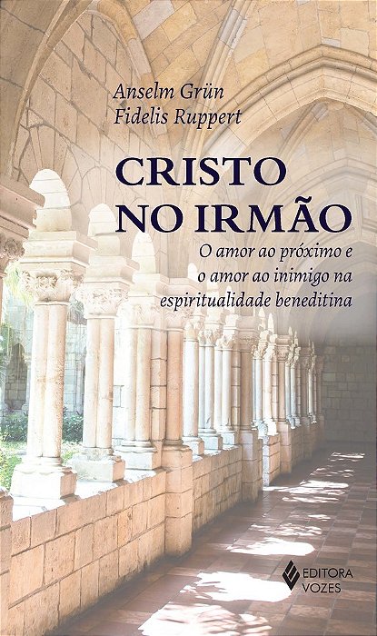 Cristo No Irmão O Amor Ao Próximo E O Amor Ao Inimigo Na Espiritualidade Beneditina