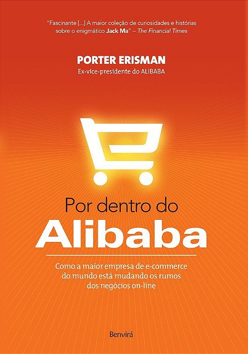 Por Dentro Do Alibab: Como A Maior Empresa De E-Commerce Do Mundo Está Mudando Os Rumos Dos Negócios On-Line