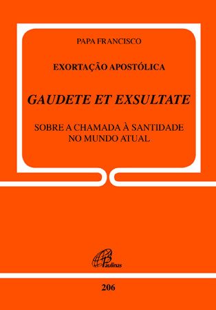 Exortação Apostólica Gaudete Et Exsultate - Doc. 206 Sobre O Chamado À Santidade No Mundo Atual