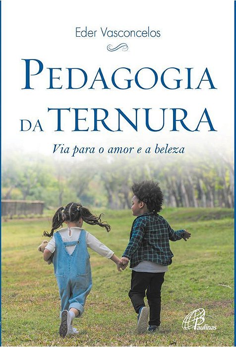 Pedagogia Da Ternura Via Para O Amor E A Beleza
