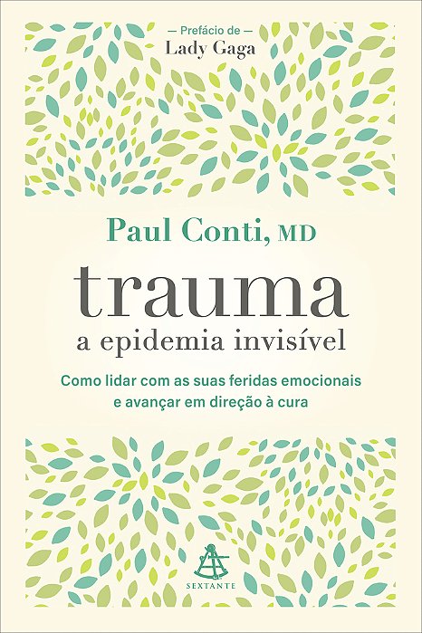 Trauma: A Epidemia Invisível Como Lidar Com As Suas Feridas Emocionais E Avançar Em Direção À Cura