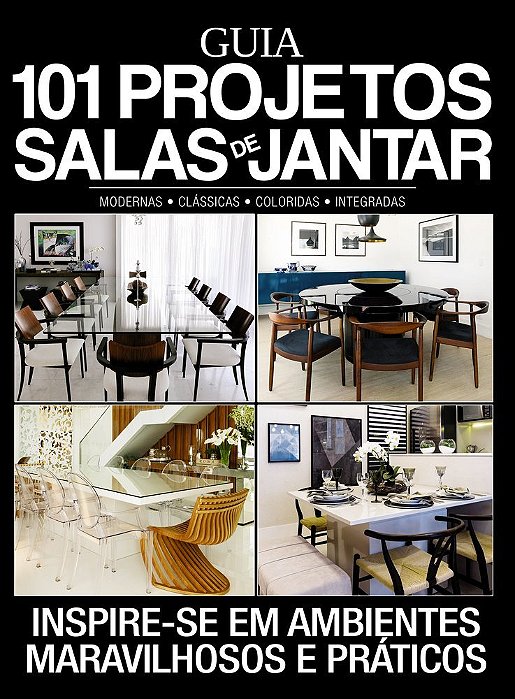 Guia 101 Projetos Salas De Jantar Inspire-Se Em Ambientes Maravilhosos E Práticos