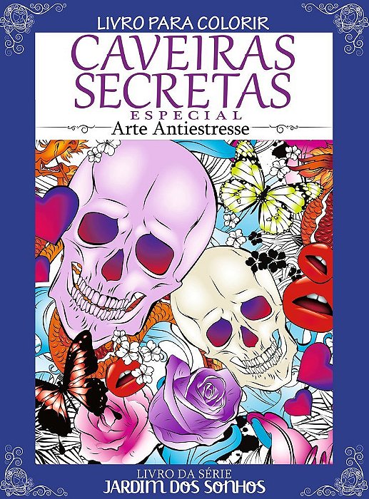 Livro Para Colorir - Caveiras Secretas Especial - Arte Antiestresse - Vol.1 Livro Da Série Jardim Dos Sonhos
