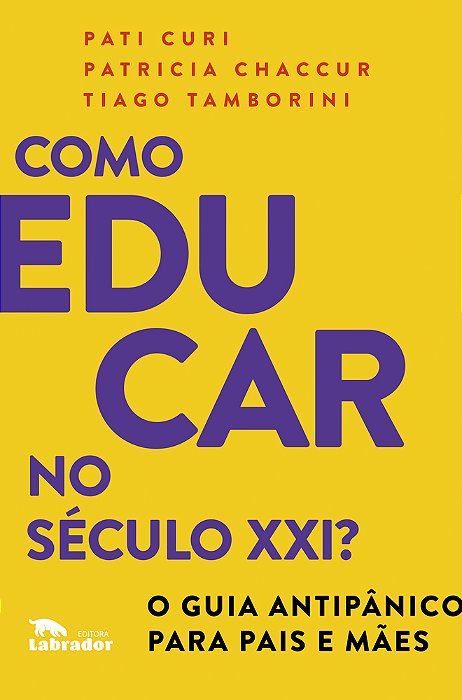Como Educar No Século XXI O Guia Antipânico Para Pais E Mães