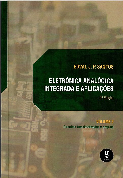 Eletrônica Analógica Integrada E Aplicações: Circuitos Transistorizados E Amp-Op - Volume II..-