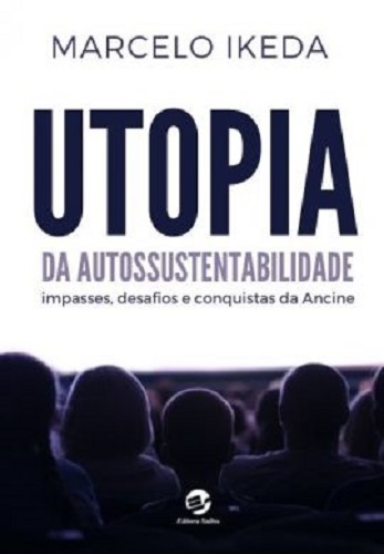 Utopia Da Autossustentabilidade Impasses, Desafios E Conquistas Da Ancine..-