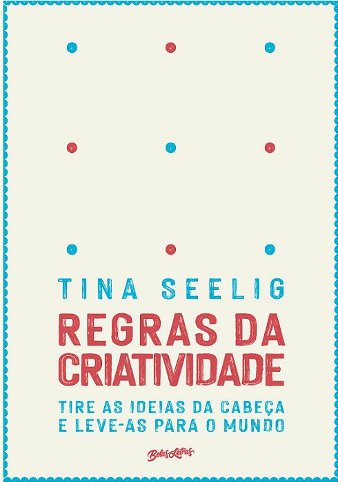 Regras Da Criatividade Tire As Ideias Da Cabeça E Leve-As Para O Mundo..-