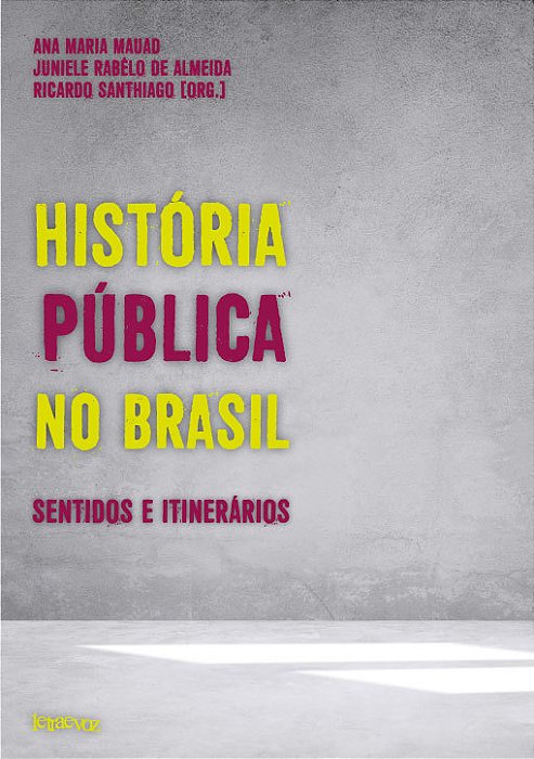 História Pública No Brasil Sentidos E Itinerários..-