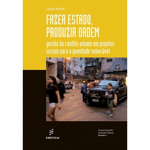 Fazer Estado, Produzir Ordem Gestão Do Conflito Urbano Em Projetos Sociais Para A Juventude Vulnerável..-
