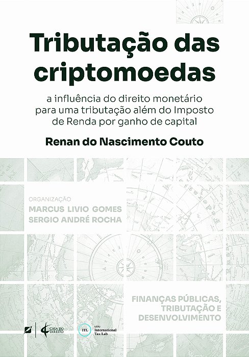 Tributação Das Criptomoedas: A Influência Do Direito Monetário Para Uma Tributação Além Do Imposto De Renda Por Ganho De Capital..-
