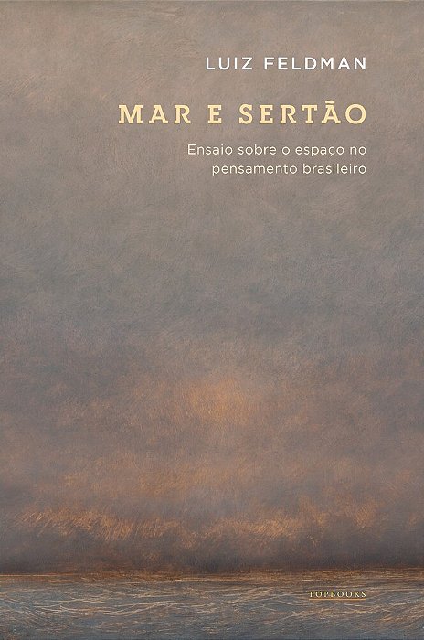 Mar E Sertão/Ensaio Sobre O Espaço No Pensamento Brasileiro..-