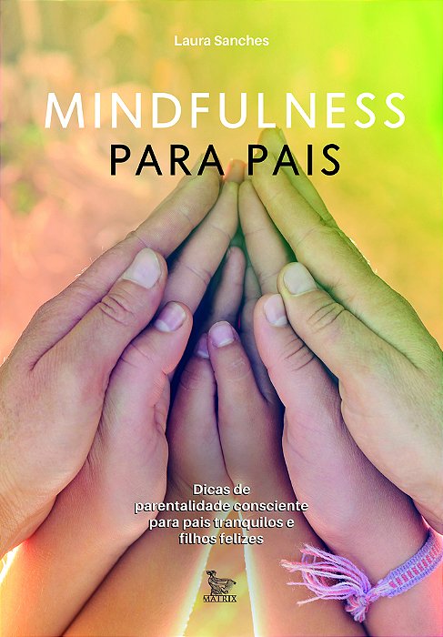 Mindfulness Para Pais Dicas De Parentalidade Consciente Para Pais Tranquilos E Filhos Felizes..-