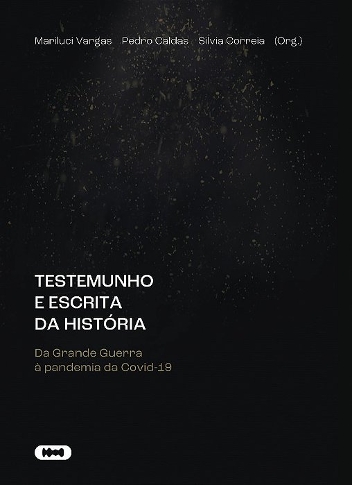 Testemunho E Escrita Da História Da Grande Guerra À Pandemia Da Covid-19..-