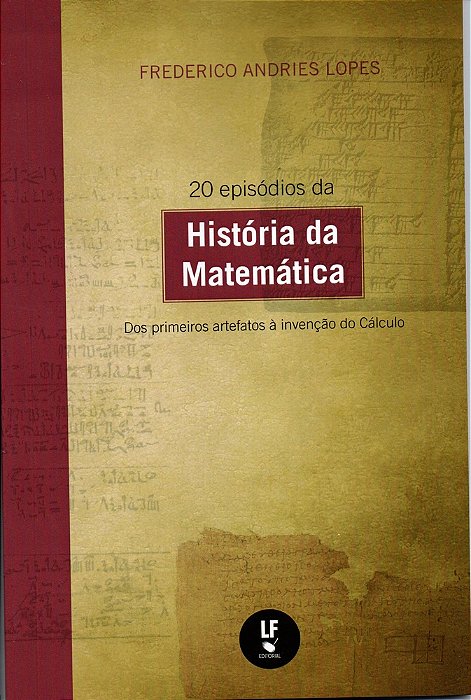 20 Episódios Da História Da Matemática Dos Primeiros Artefatos À Invenção Do Cálculo..-