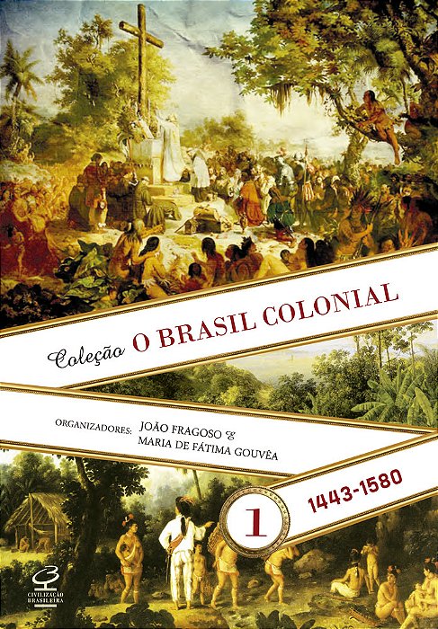 O Brasil Colonial - Vol. 1 (1443 - 1580)..-
