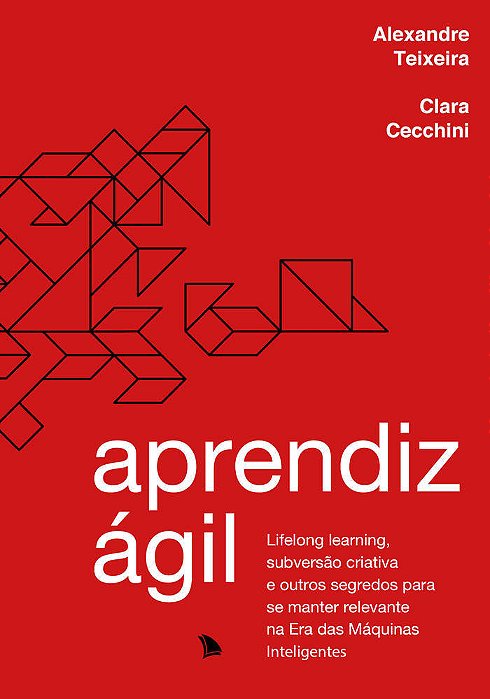 Aprendiz Ágil Lifelong Learning, Subversão Criativa E Outros Segredos Para Se Manter Relevante Na Era Das Máquinas Inteligentes..-