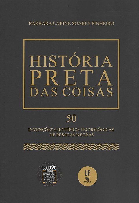 História Preta Das Coisas: 50 Invenções Científico: Tecnológicas De Pessoas Negras..-