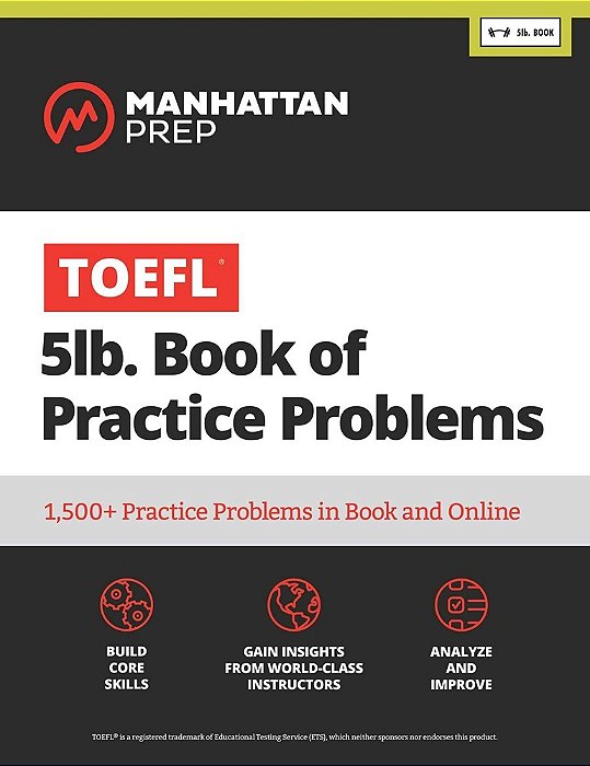 Manhattan Prep TOEFL 5LB. Book Of Practice Problems - 1500+ Practice Problems In Book And Online