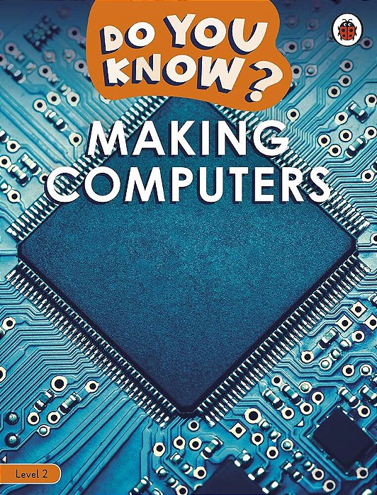 Making Computers - Do You Know? - Level 2 - Book With Ebook And Videos..-
