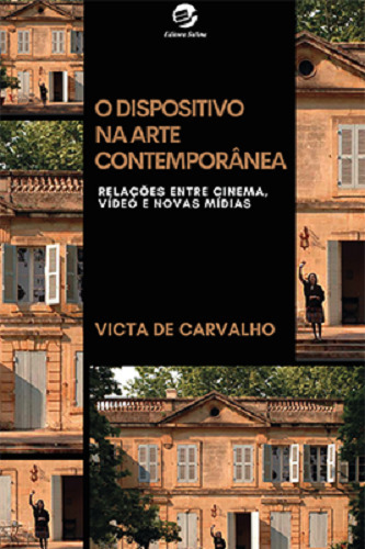 O Dispositivo Na Arte Contemporânea Relações Entre Cinema, Vídeo E Novas Mídias..-
