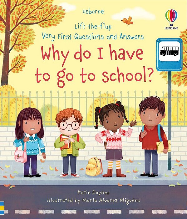 Why Do I Have To Go To School? - Lift-The-flap Very First Questions And Answers