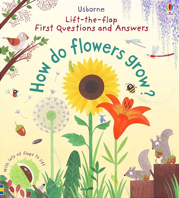 How Do Flowers Grow? - Lift-The-flap First Questions And Answers