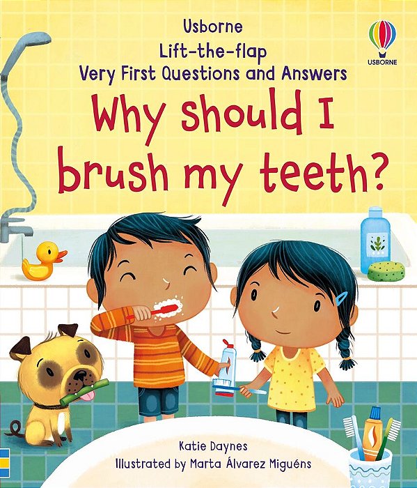 Why Should I Brush My Teeth? - Lift-The-flap Very First Questions And Answers