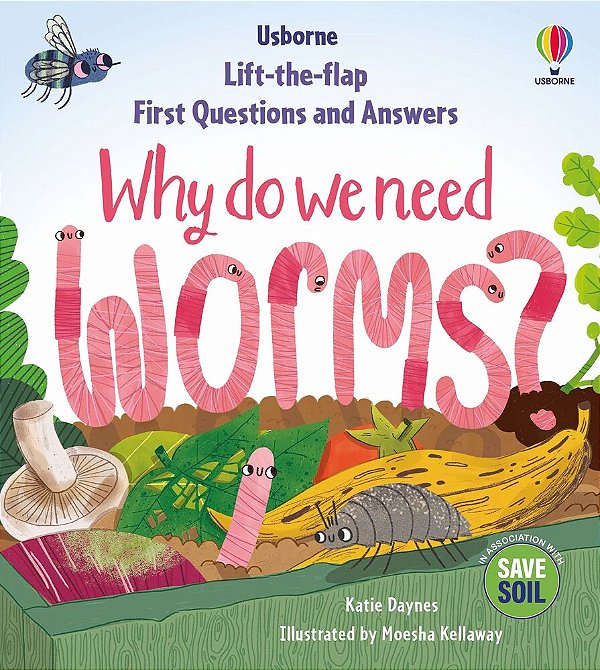 Why Do We Need Worms? - Lift-The-flap First Questions And Answers
