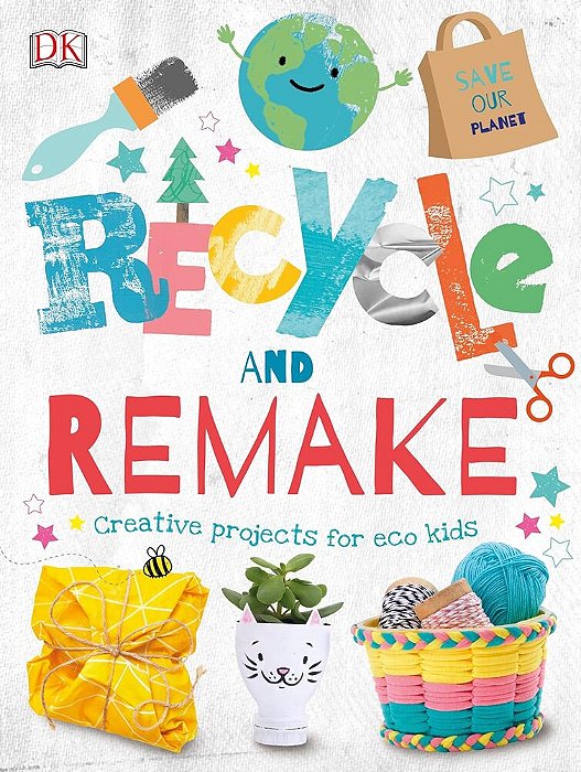 Recycle And Remake - Creative Projects For Eco Kids-..