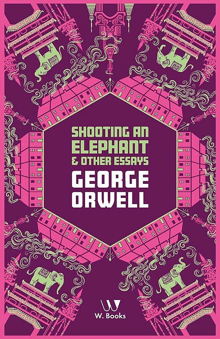 Shooting An Elephant And Other Essays