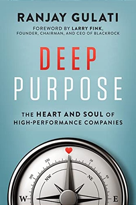 Deep Purpose: The Heart And Soul Of High-Performance Companies - Hardback-..