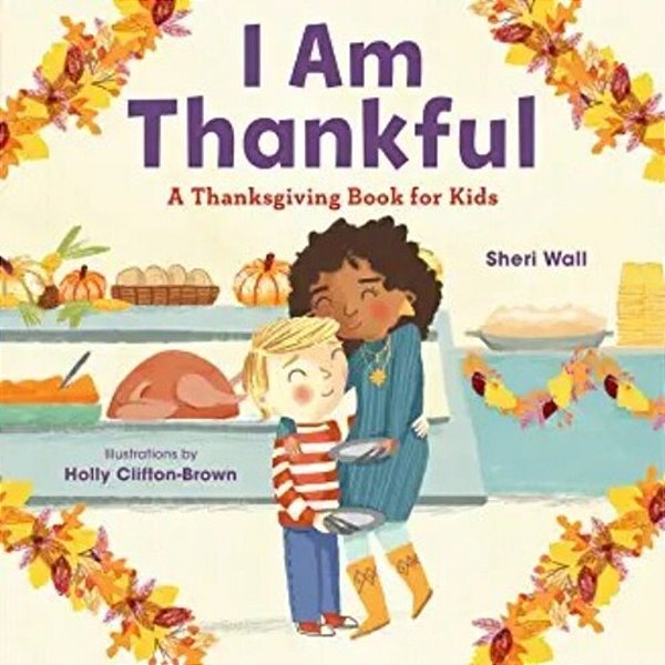 I Am Thankful: A Thanksgiving Book For Kids-..