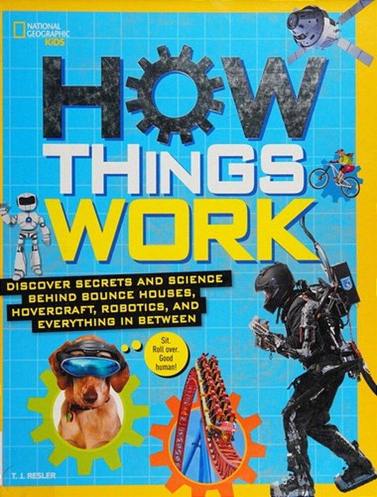 How Things Work - Discover Secrets And Science Behind Bounce Houses, Hovercraft, Robotics, And Everything In Between-..